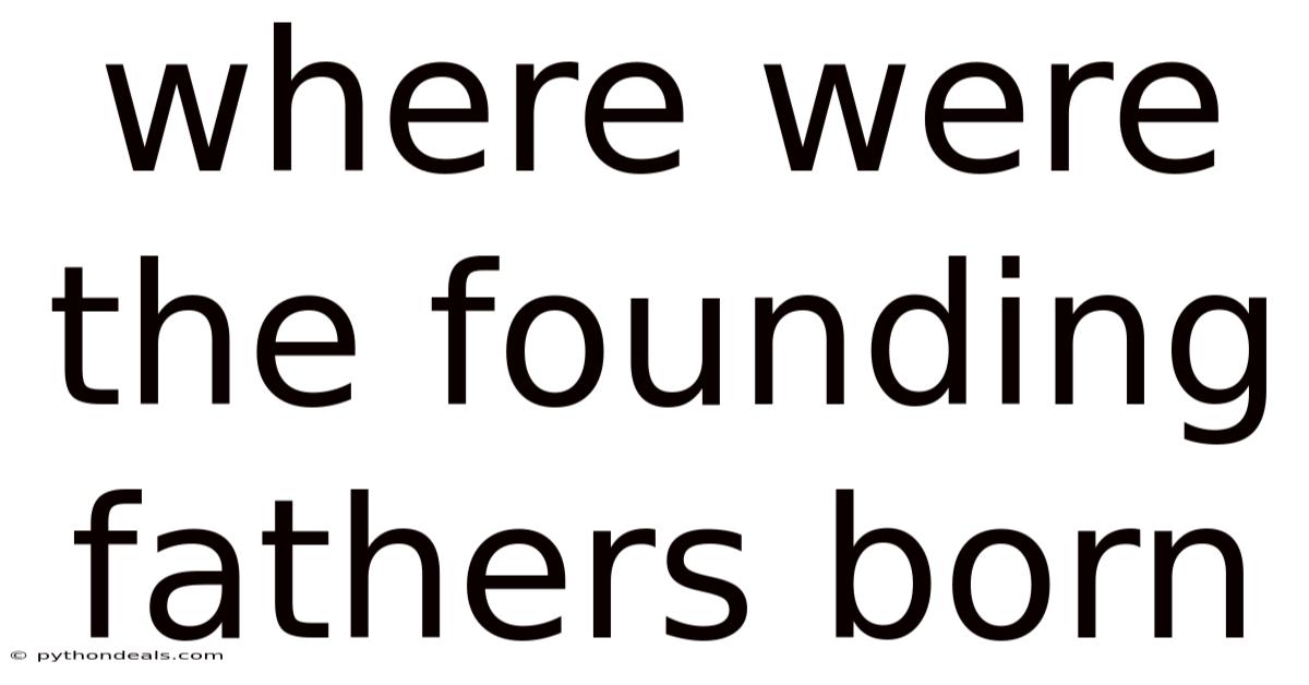 Where Were The Founding Fathers Born