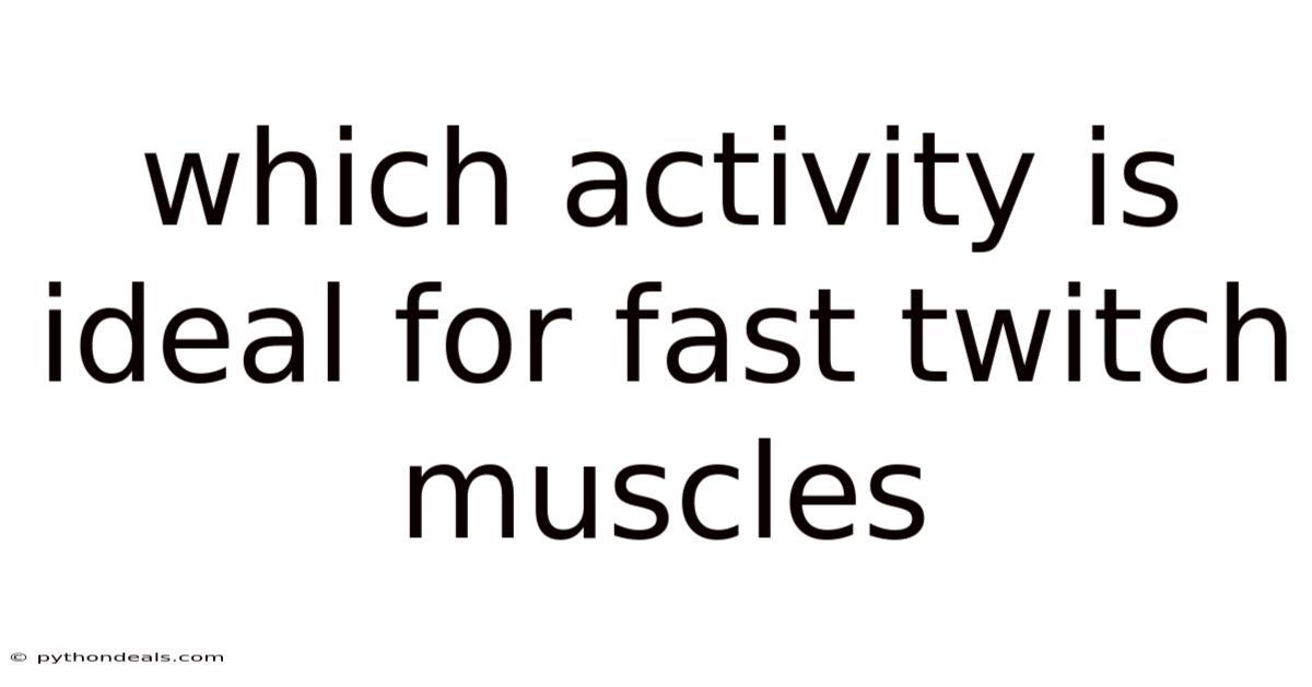 Which Activity Is Ideal For Fast Twitch Muscles