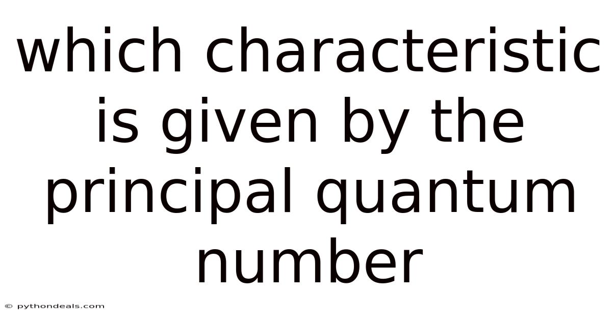 Which Characteristic Is Given By The Principal Quantum Number