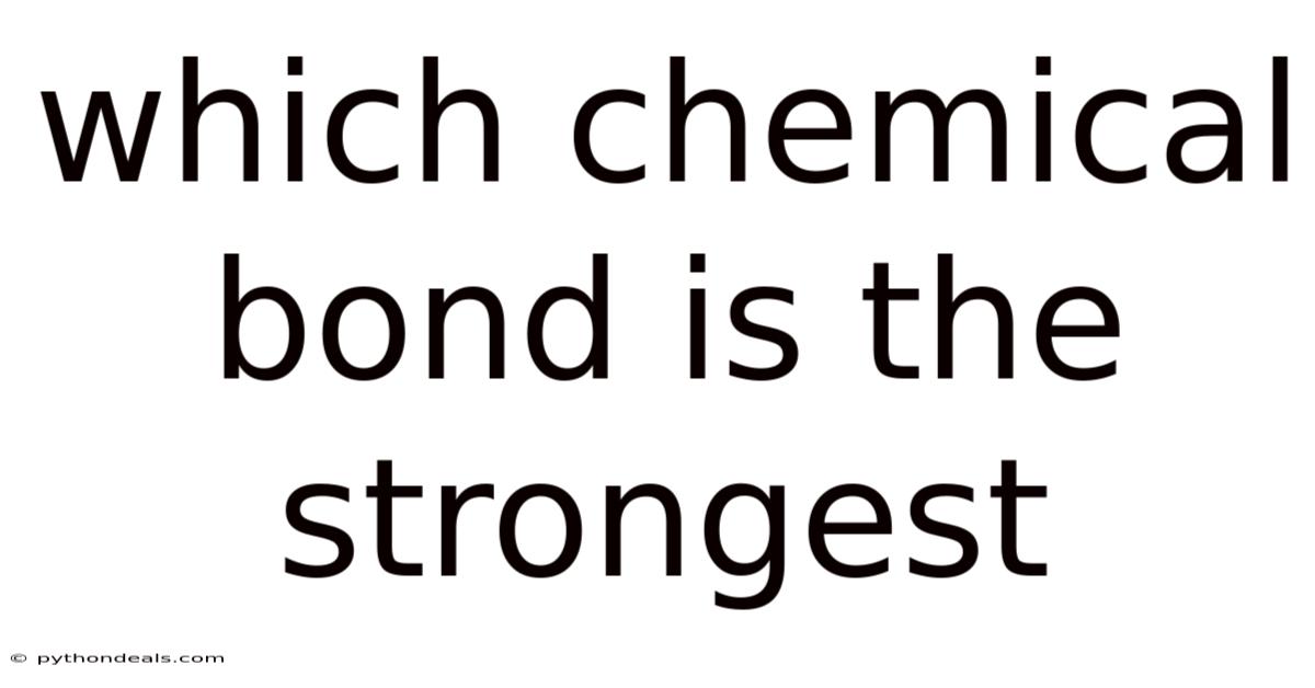 Which Chemical Bond Is The Strongest