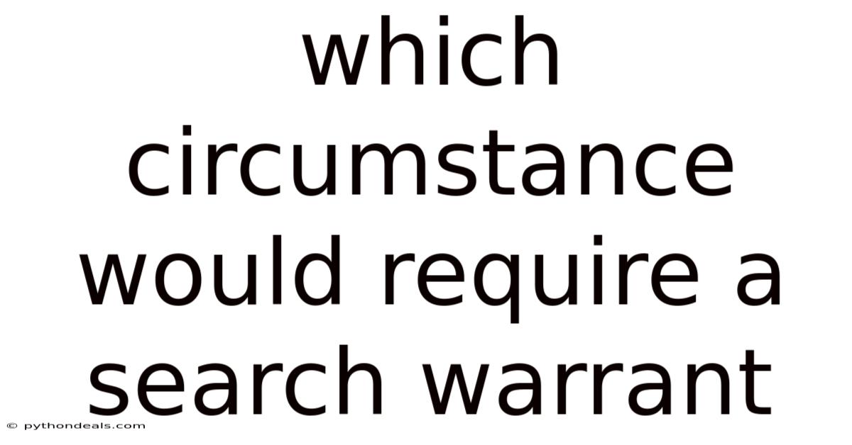 Which Circumstance Would Require A Search Warrant