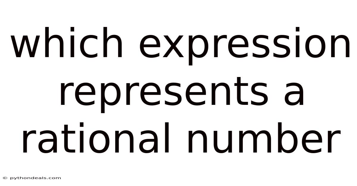 Which Expression Represents A Rational Number