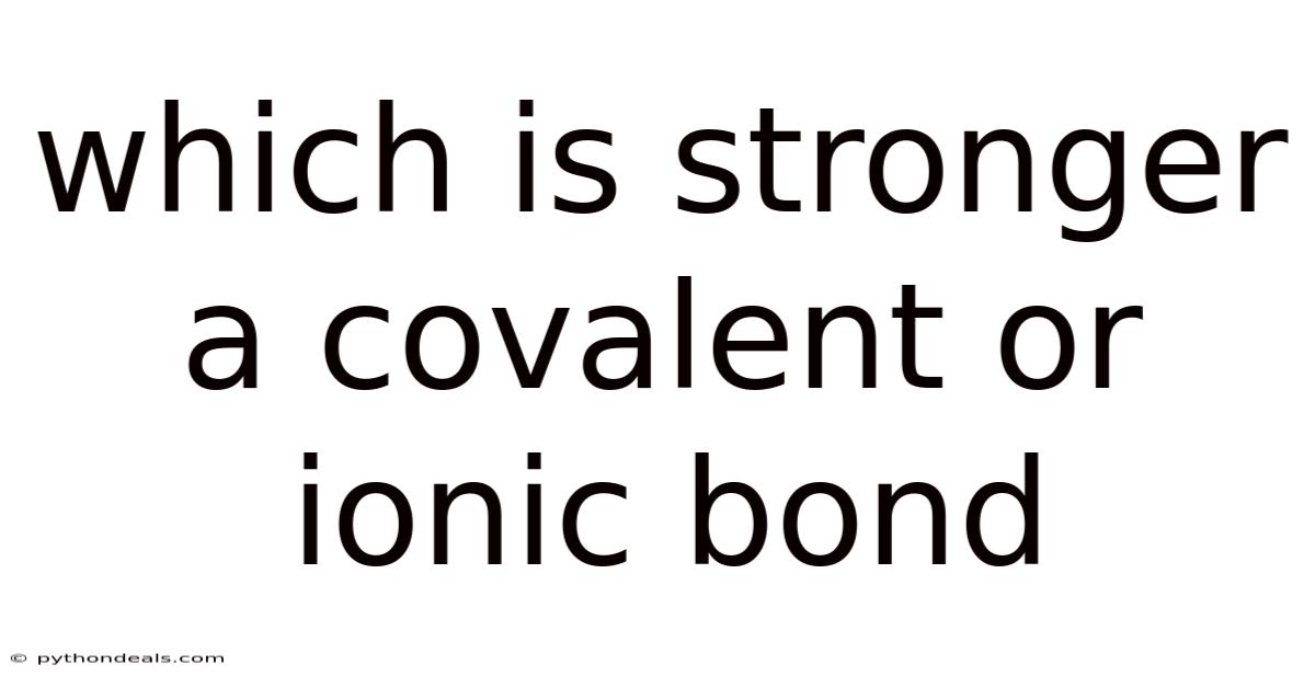 Which Is Stronger A Covalent Or Ionic Bond