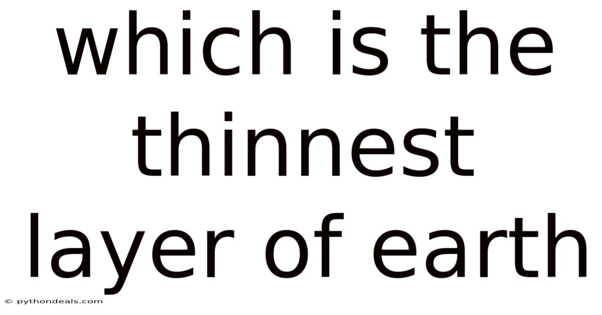 Which Is The Thinnest Layer Of Earth