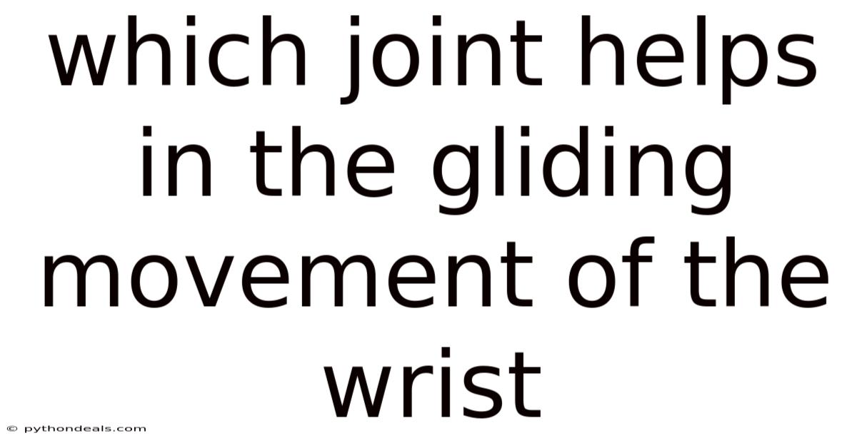 Which Joint Helps In The Gliding Movement Of The Wrist
