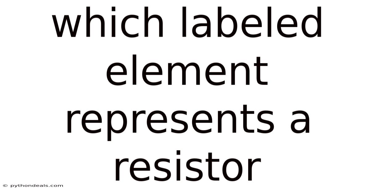 Which Labeled Element Represents A Resistor