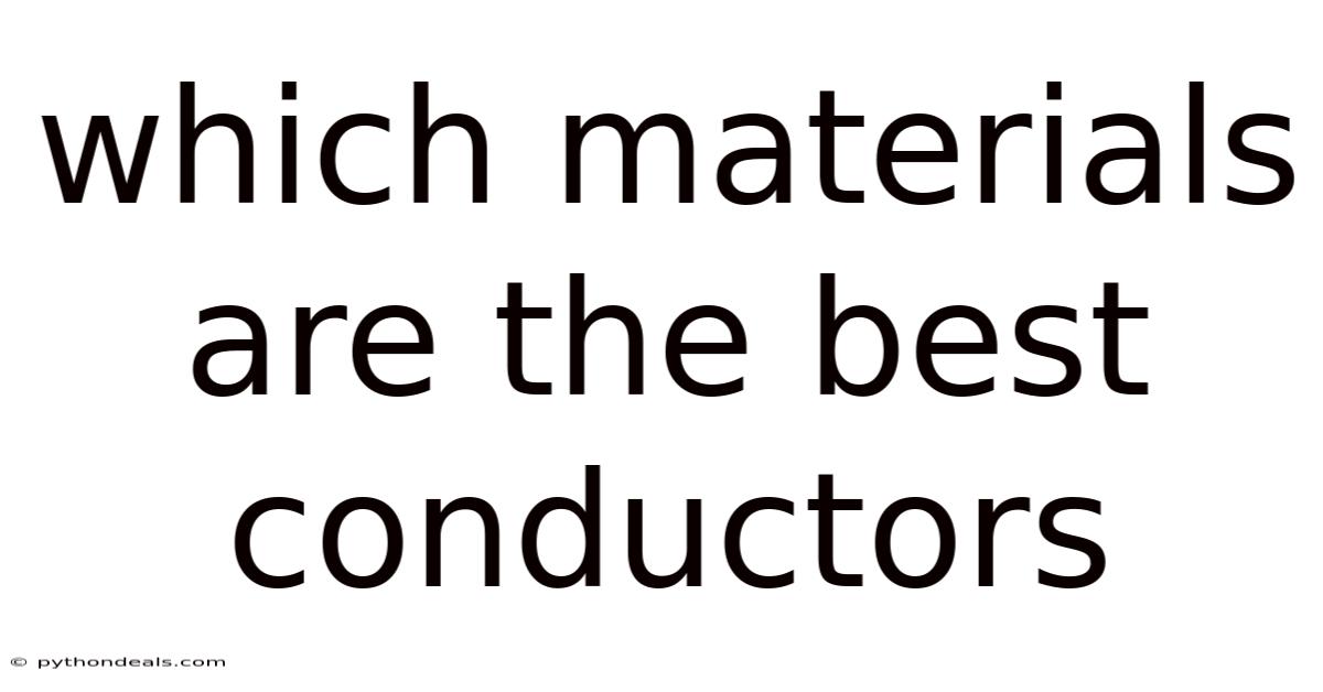 Which Materials Are The Best Conductors