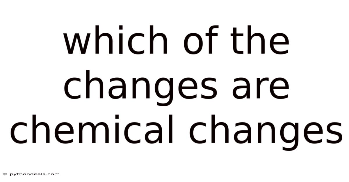 Which Of The Changes Are Chemical Changes