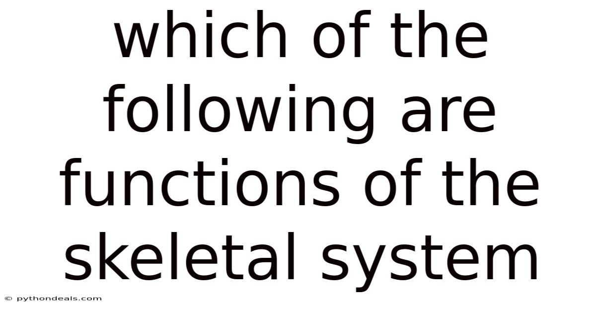 Which Of The Following Are Functions Of The Skeletal System