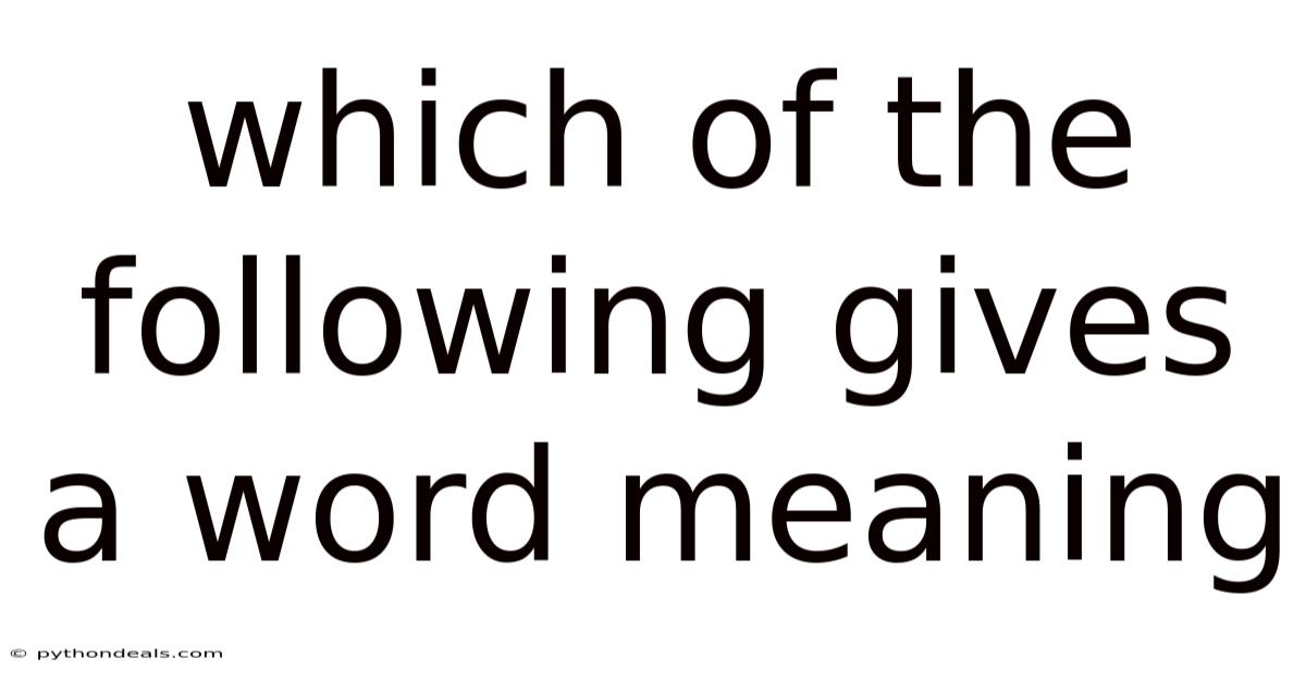 Which Of The Following Gives A Word Meaning