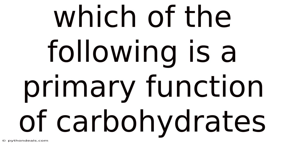 Which Of The Following Is A Primary Function Of Carbohydrates