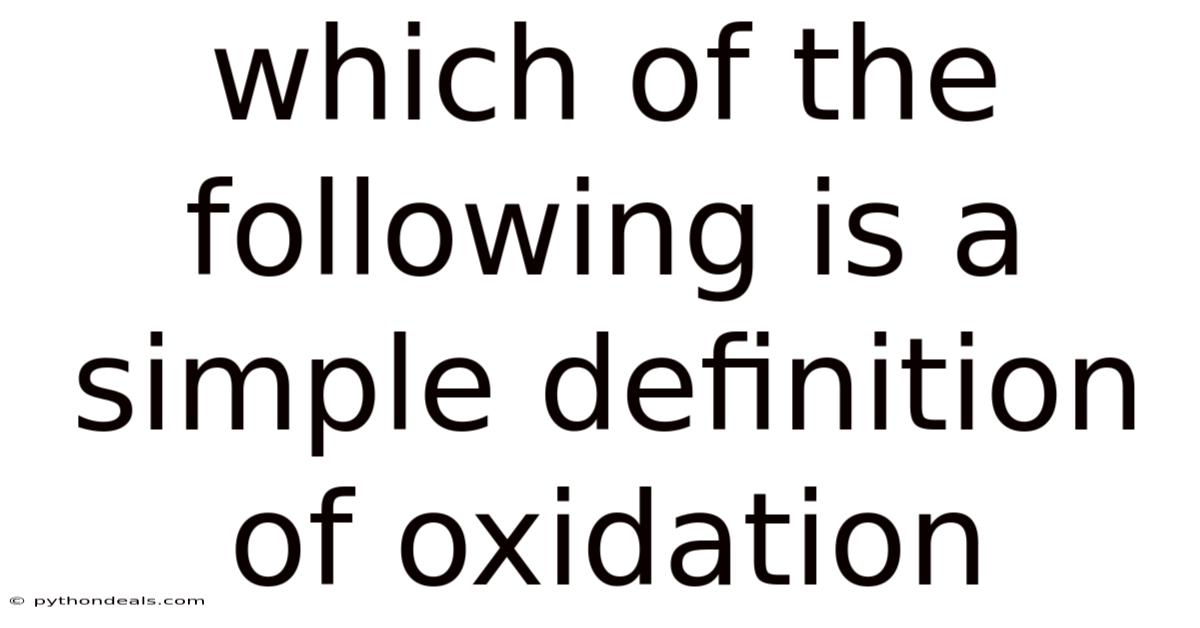Which Of The Following Is A Simple Definition Of Oxidation