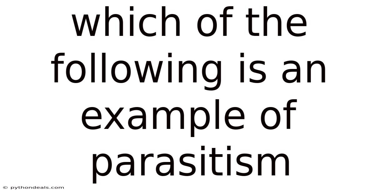 Which Of The Following Is An Example Of Parasitism