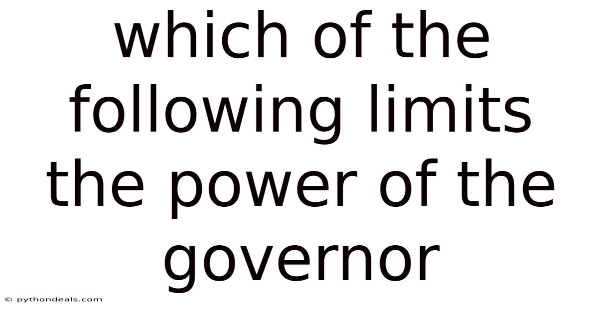Which Of The Following Limits The Power Of The Governor