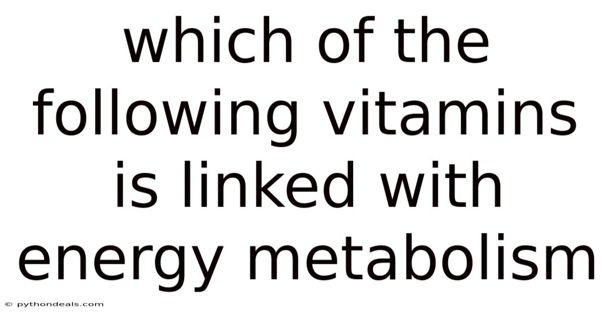 Which Of The Following Vitamins Is Linked With Energy Metabolism