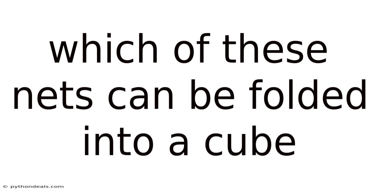 Which Of These Nets Can Be Folded Into A Cube