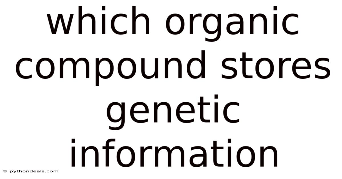 Which Organic Compound Stores Genetic Information