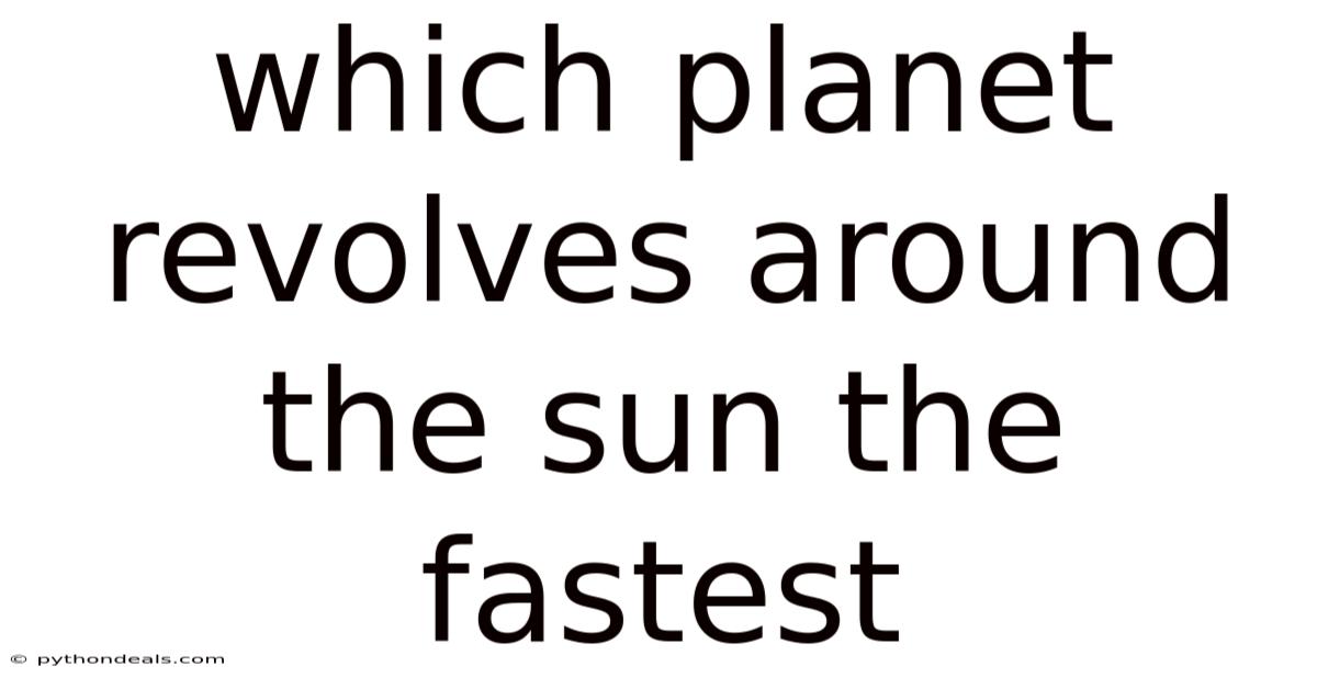 Which Planet Revolves Around The Sun The Fastest