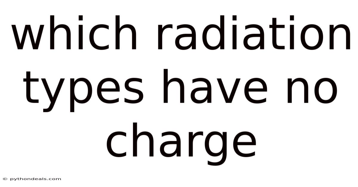 Which Radiation Types Have No Charge