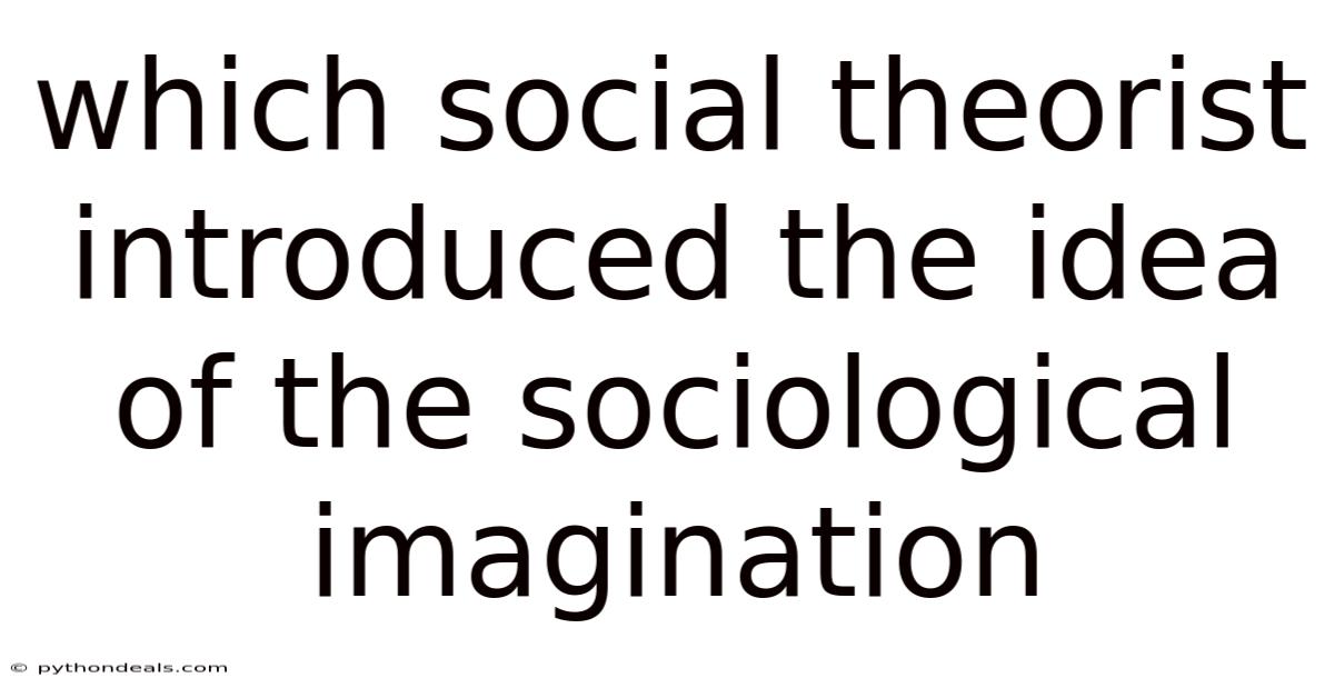 Which Social Theorist Introduced The Idea Of The Sociological Imagination