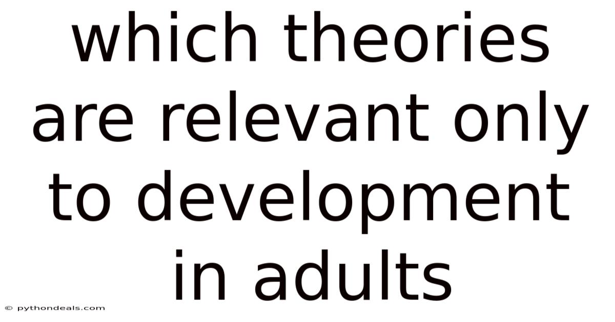 Which Theories Are Relevant Only To Development In Adults