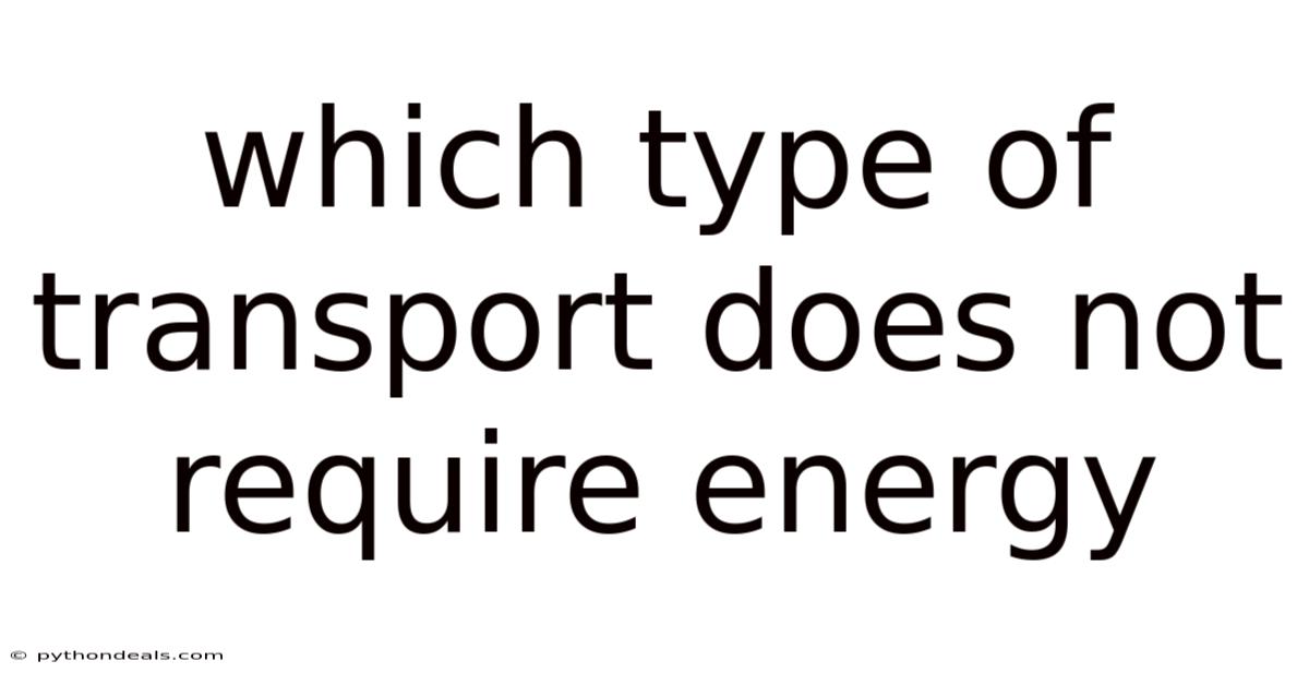 Which Type Of Transport Does Not Require Energy