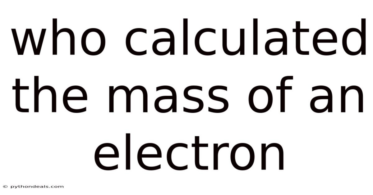 Who Calculated The Mass Of An Electron