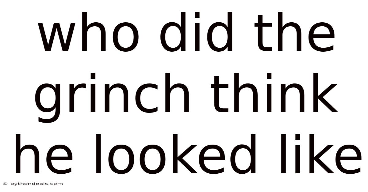 Who Did The Grinch Think He Looked Like
