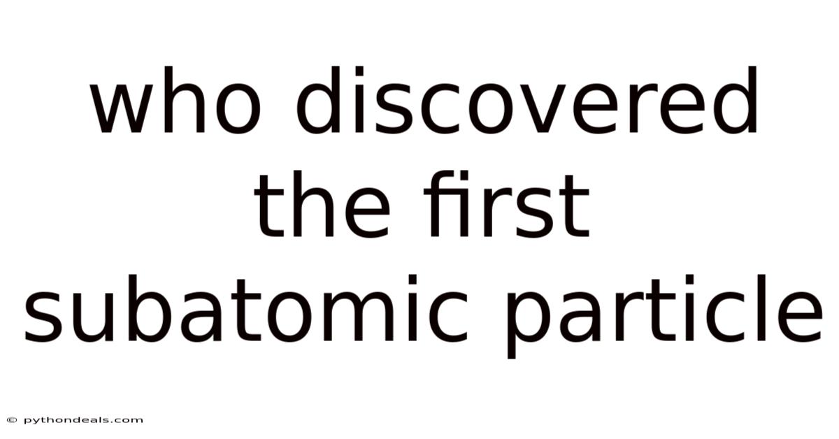 Who Discovered The First Subatomic Particle