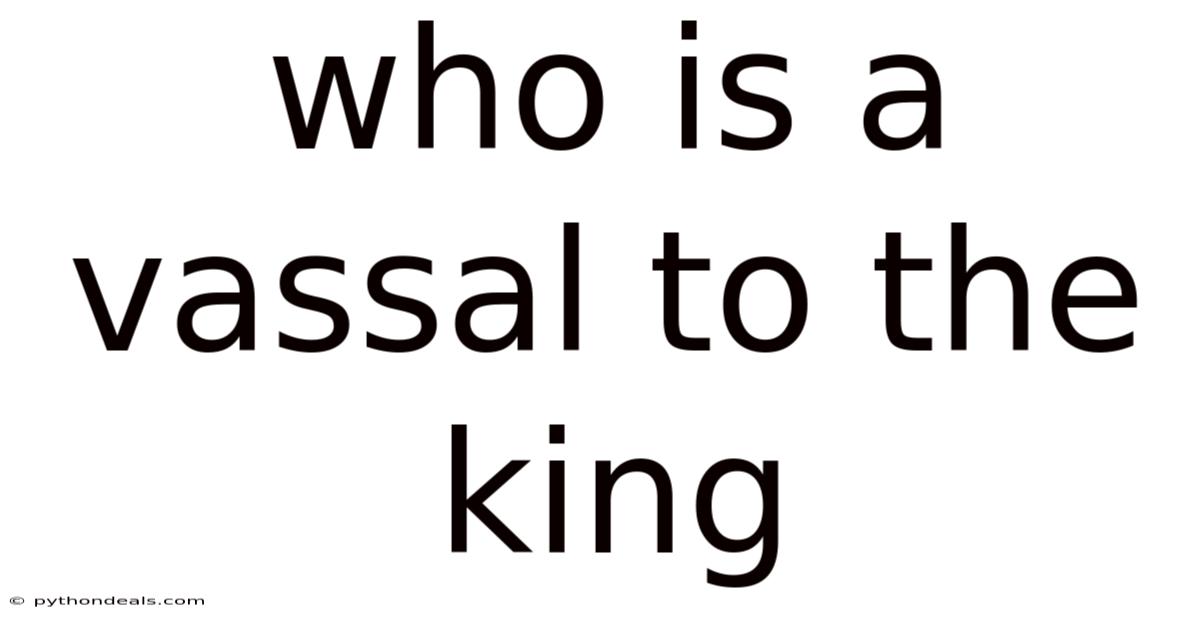 Who Is A Vassal To The King
