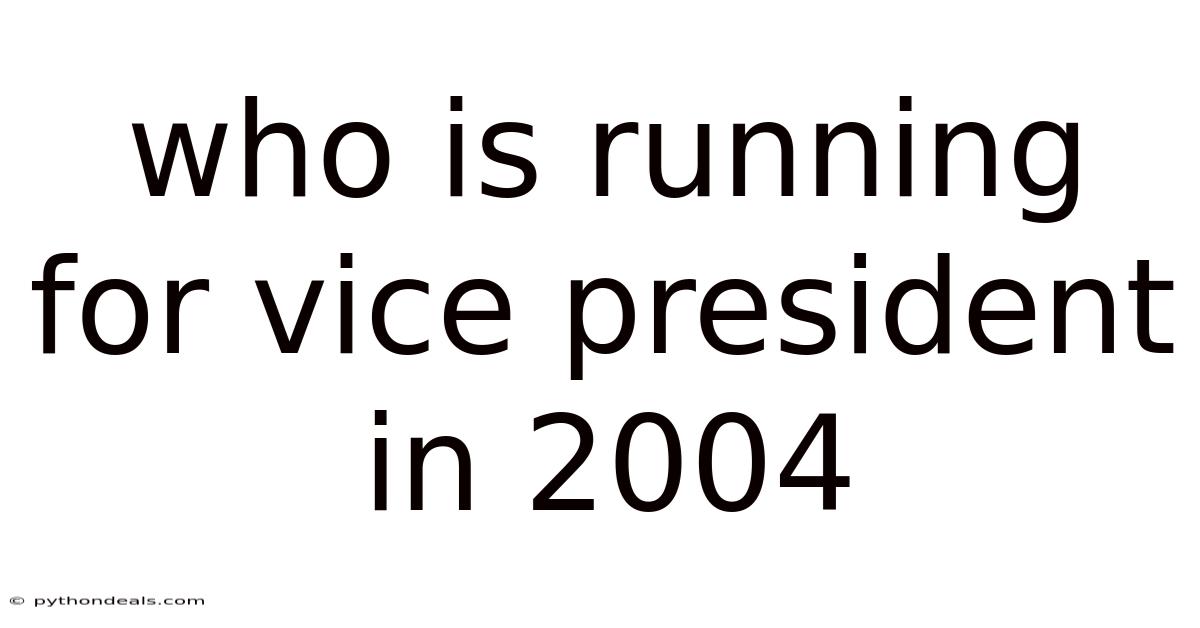 Who Is Running For Vice President In 2004