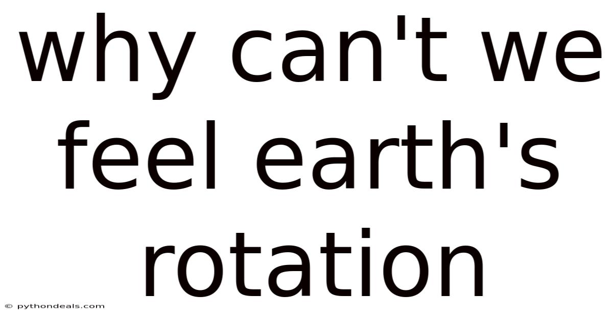 Why Can't We Feel Earth's Rotation