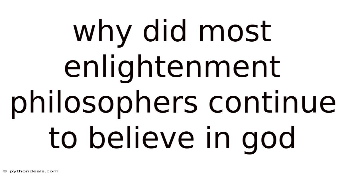 Why Did Most Enlightenment Philosophers Continue To Believe In God
