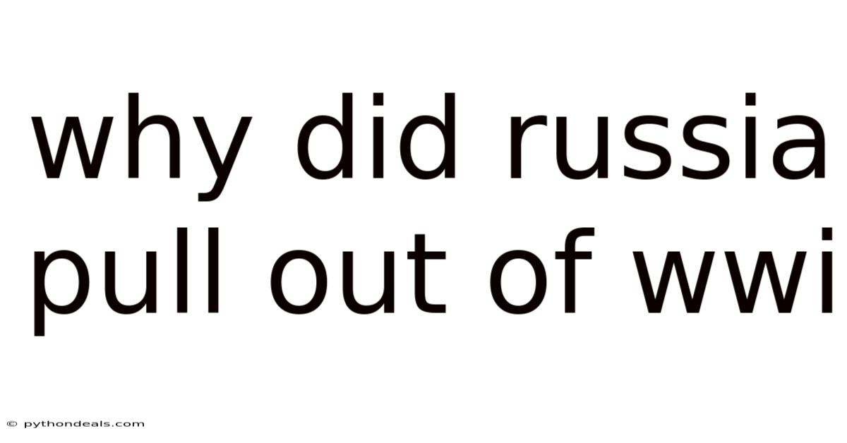 Why Did Russia Pull Out Of Wwi
