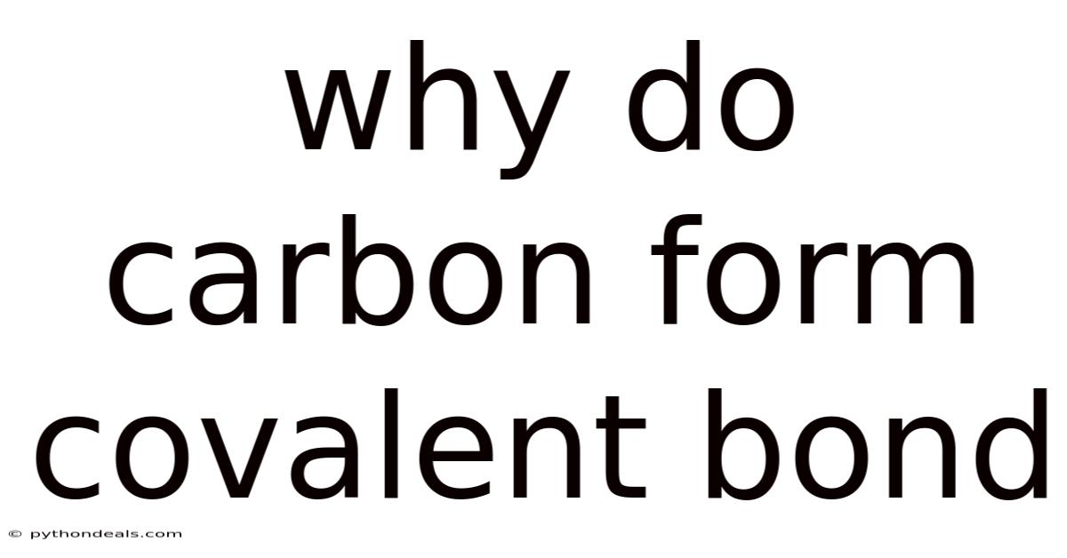 Why Do Carbon Form Covalent Bond