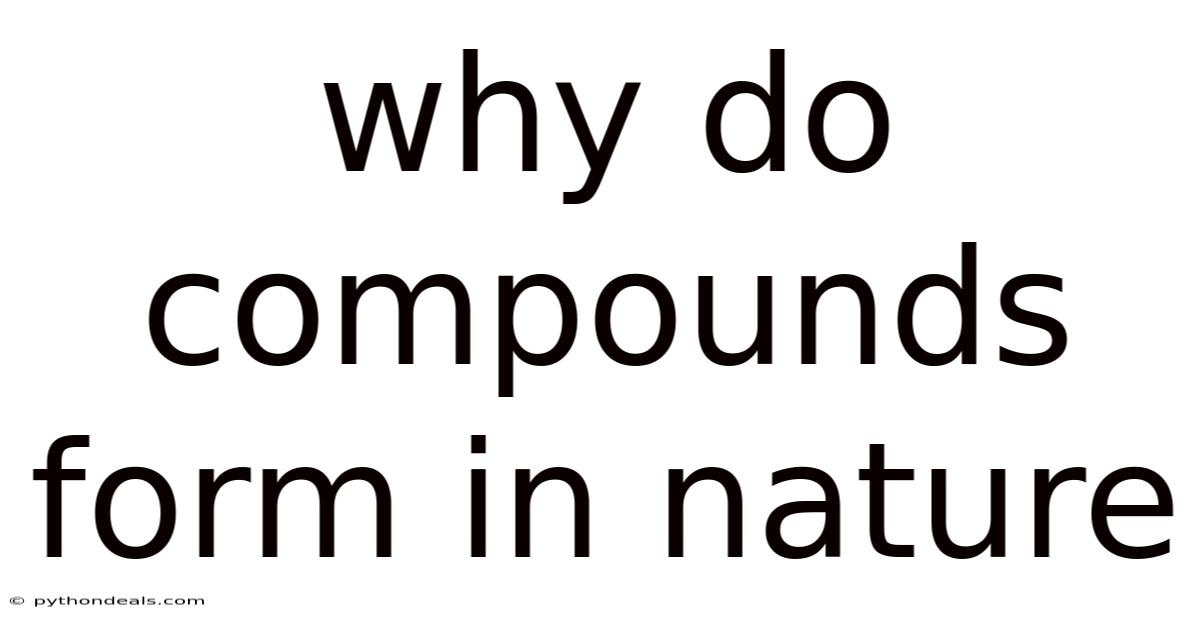 Why Do Compounds Form In Nature