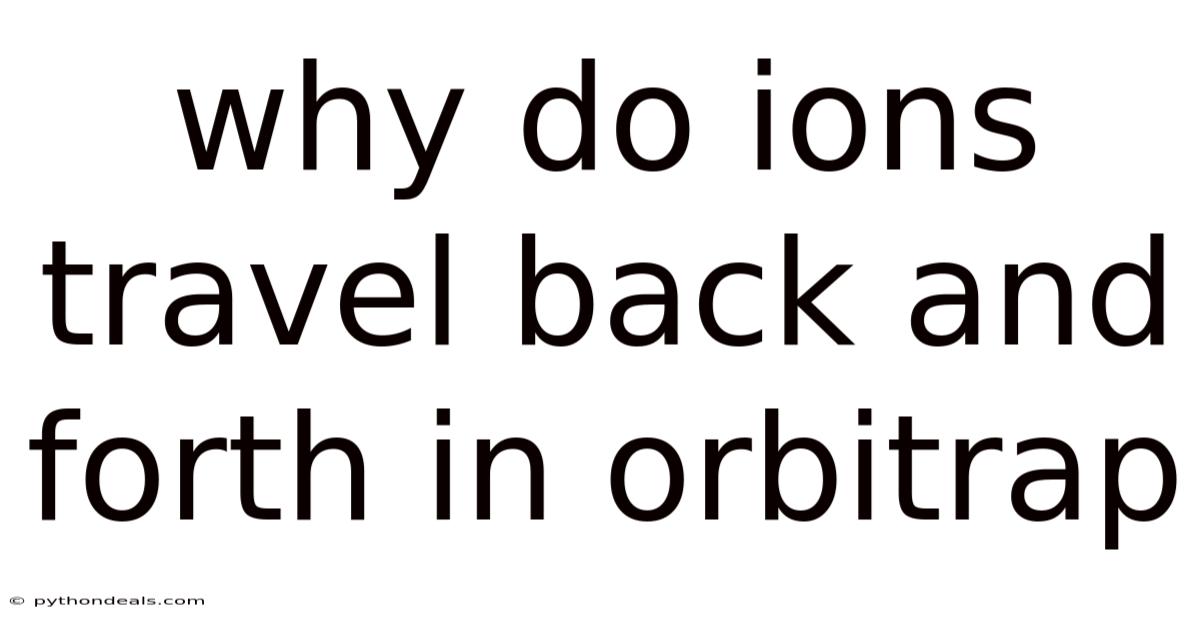 Why Do Ions Travel Back And Forth In Orbitrap