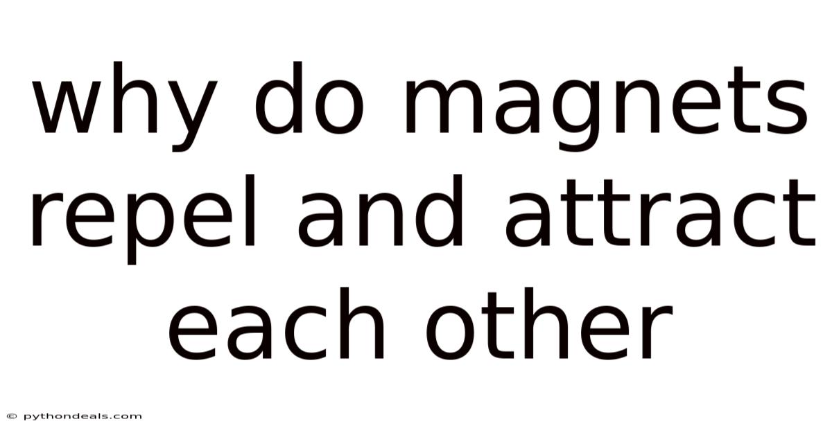 Why Do Magnets Repel And Attract Each Other