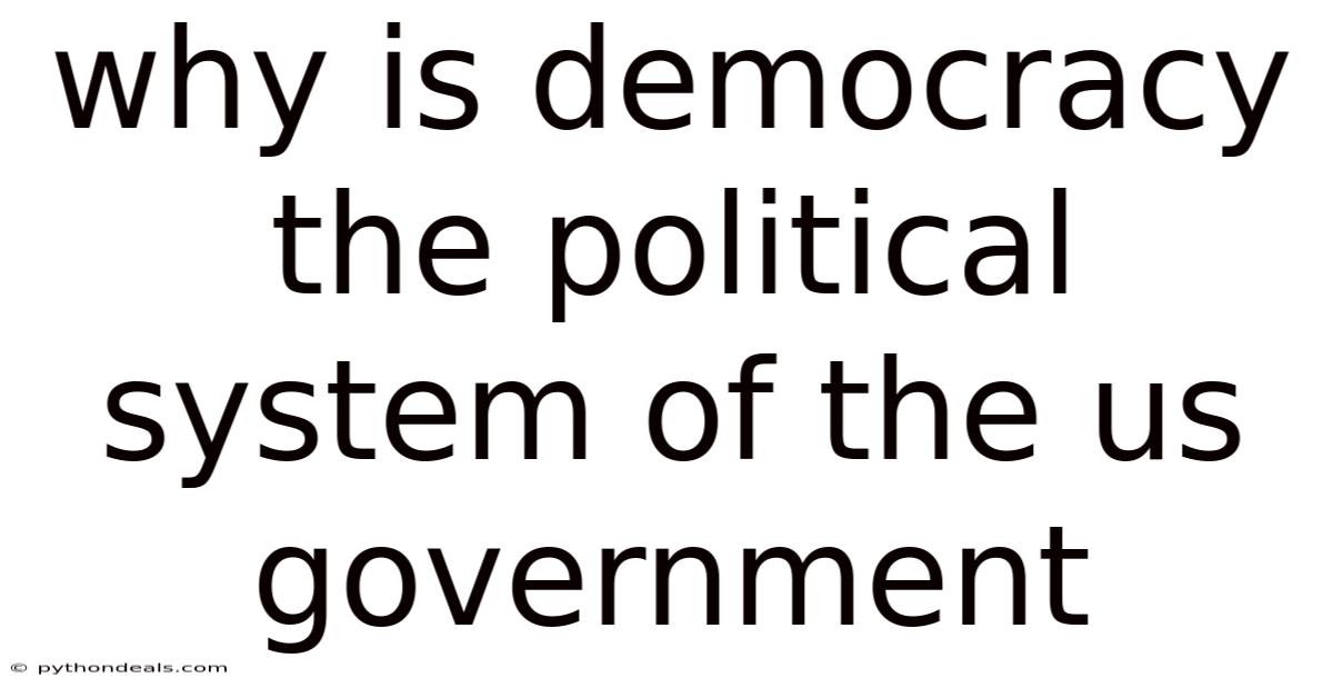 Why Is Democracy The Political System Of The Us Government