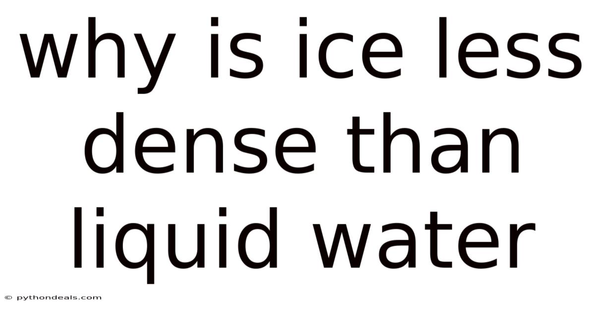 Why Is Ice Less Dense Than Liquid Water