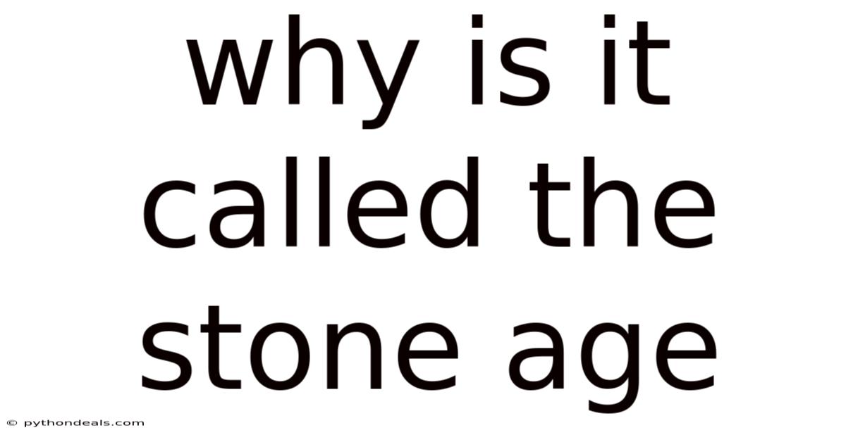 Why Is It Called The Stone Age