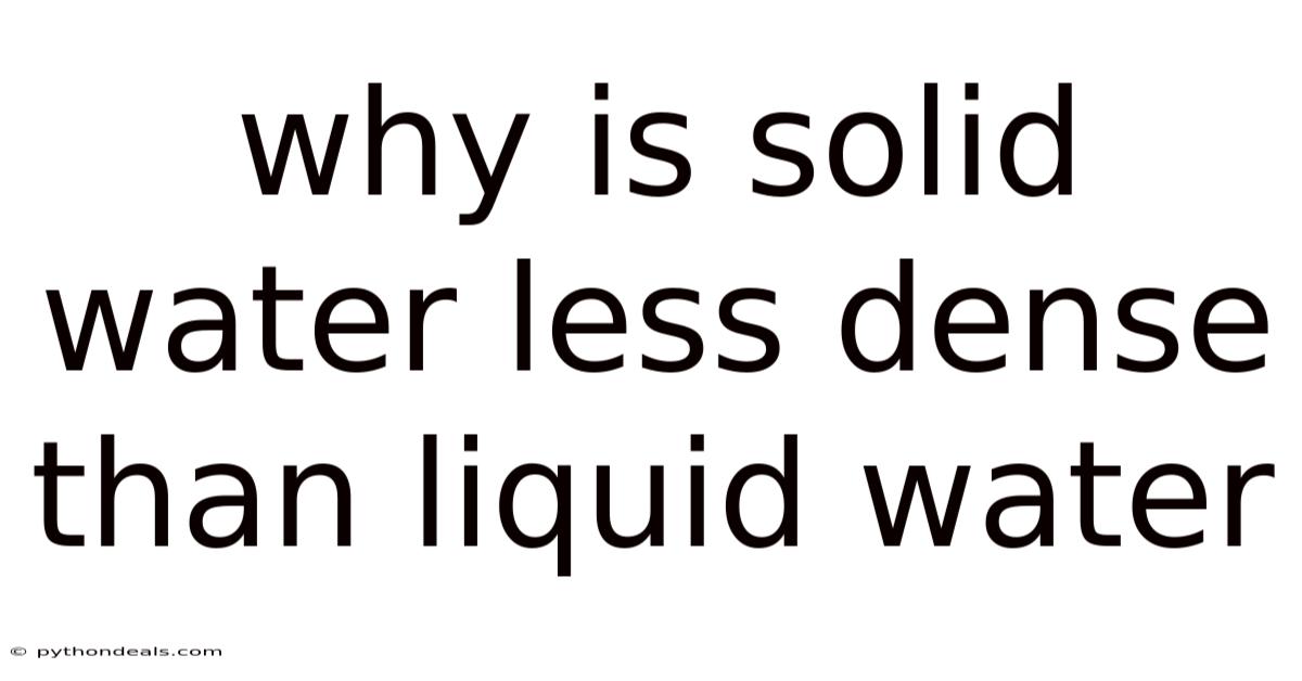 Why Is Solid Water Less Dense Than Liquid Water