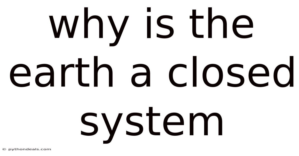 Why Is The Earth A Closed System