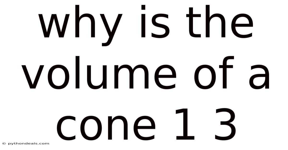 Why Is The Volume Of A Cone 1 3