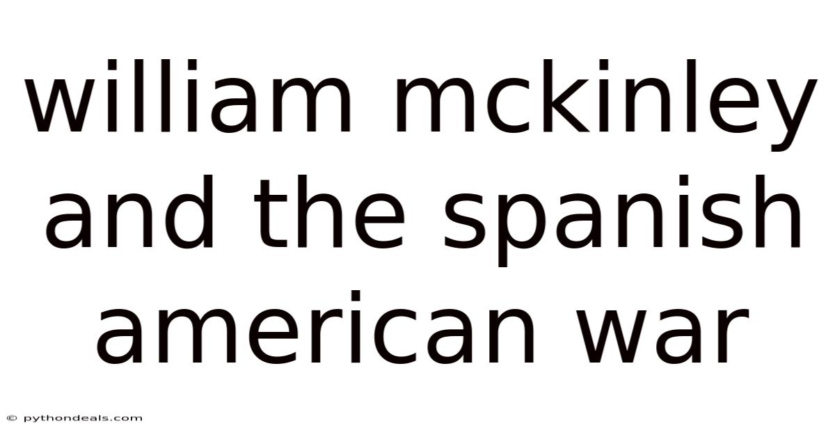 William Mckinley And The Spanish American War