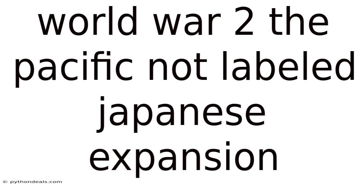 World War 2 The Pacific Not Labeled Japanese Expansion