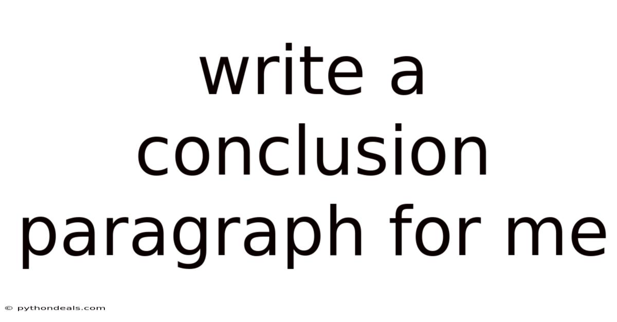 Write A Conclusion Paragraph For Me