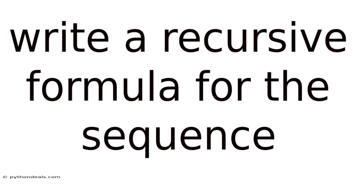 Write A Recursive Formula For The Sequence