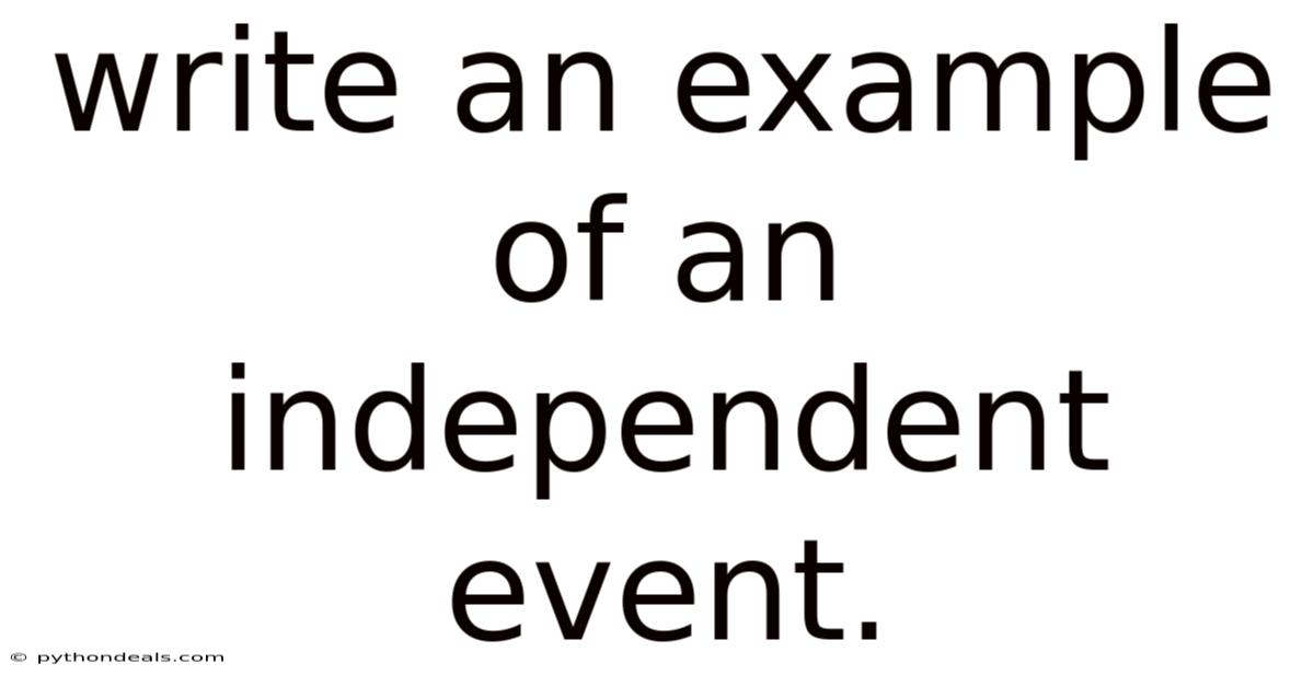 Write An Example Of An Independent Event.