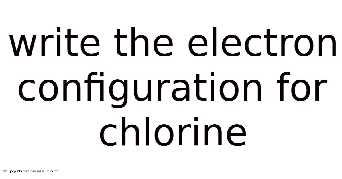 Write The Electron Configuration For Chlorine